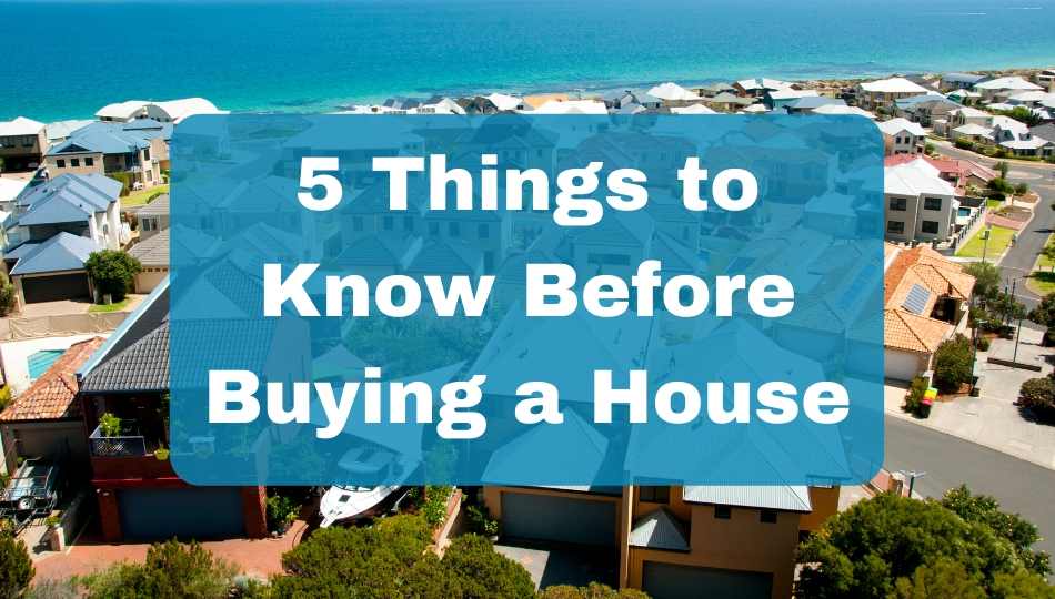 5 Things to Know Before Buying A house 