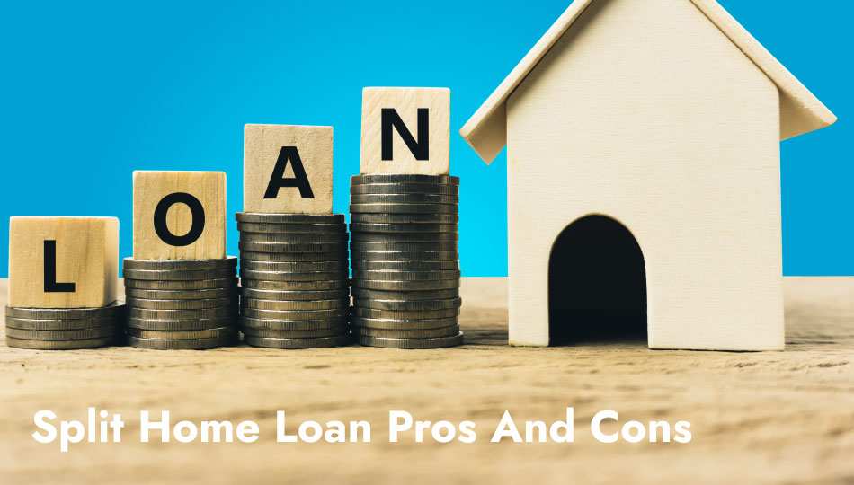 Split Home Loan Pros And Cons