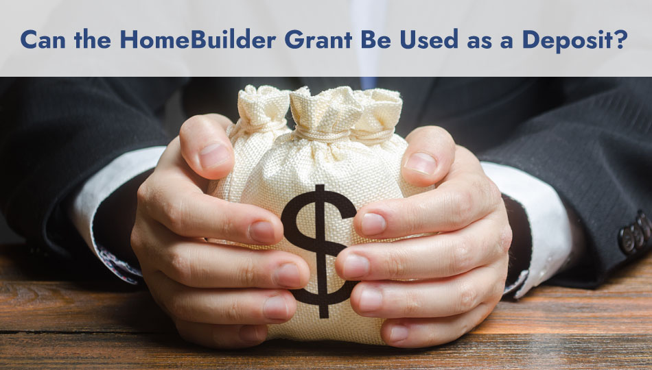 Can the HomeBuilder Grant Be Used as a Deposit?