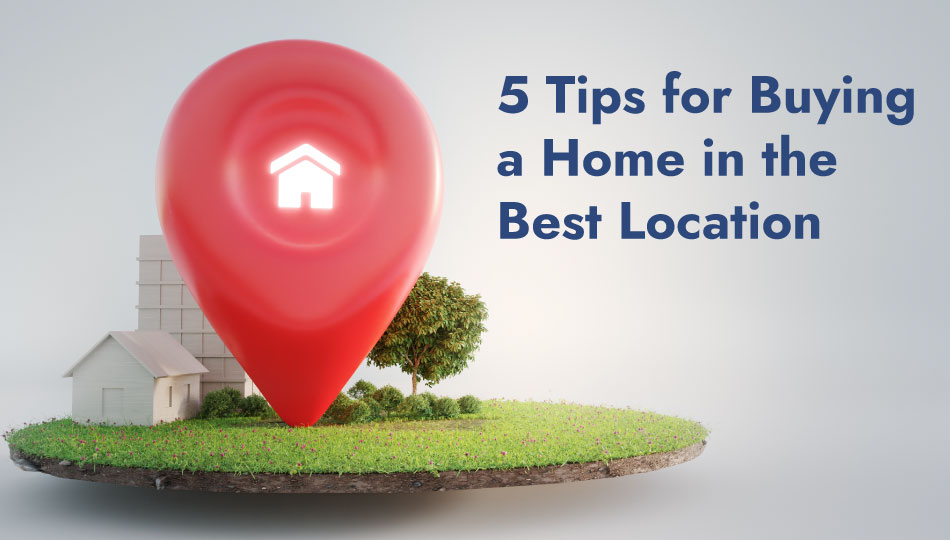 5-Tips-for-Buying--a-Home-in-the--Best-Location
