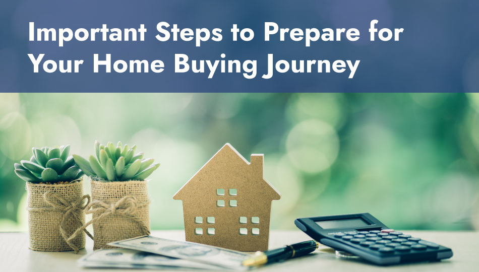 Important Steps to Prepare for Your Home Buying Journey