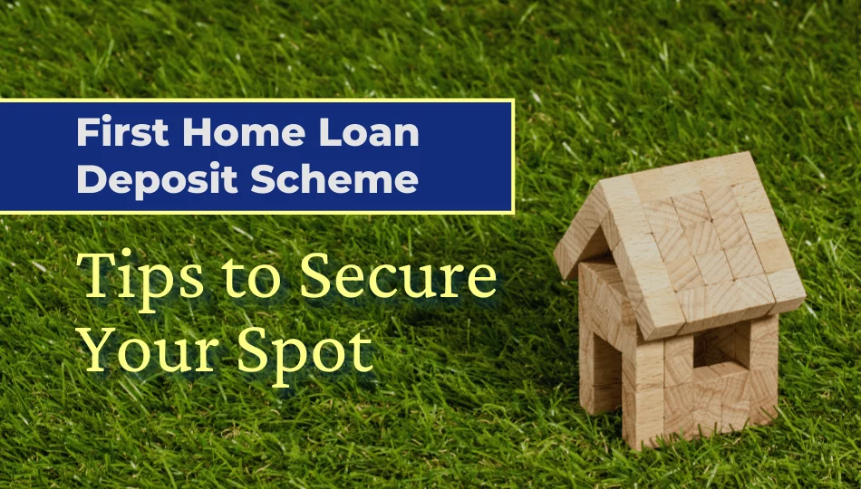 First Home Loan Deposit Scheme: Tips to Secure Your Spot